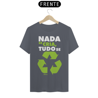 Nome do produto Camiseta Meio Ambiente | Nada Se Cria Tudo Se Recicla | T-Shirt Classic