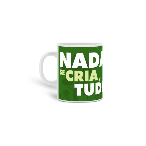 Caneca Meio Ambiente | Nada Se Cria Tudo se Recicla