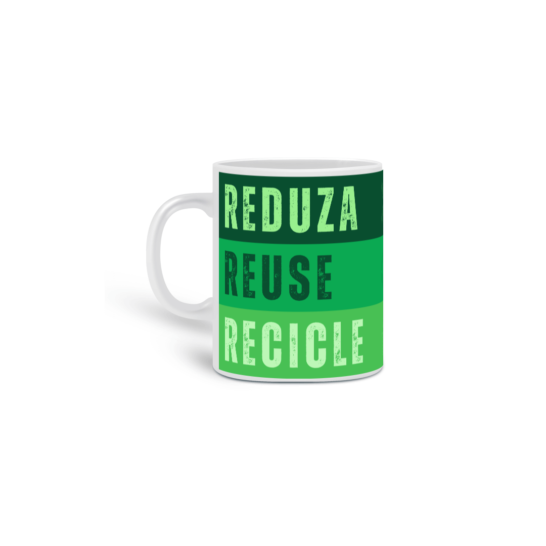 Caneca Reduza, Reuse e Recicle