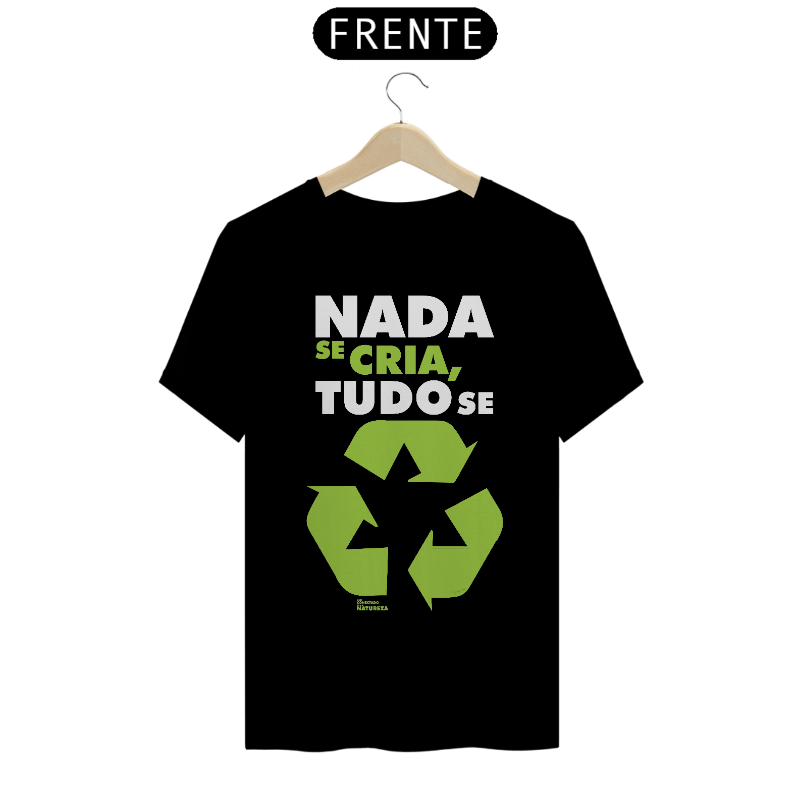 Camiseta | Nada Se Cria Tudo Se Recicla | T-Shirt Classic