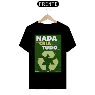Nome do produto Camiseta Meio Ambiente | Nada Se Cria Tudo Se Recicla II | T-Shirt Classic