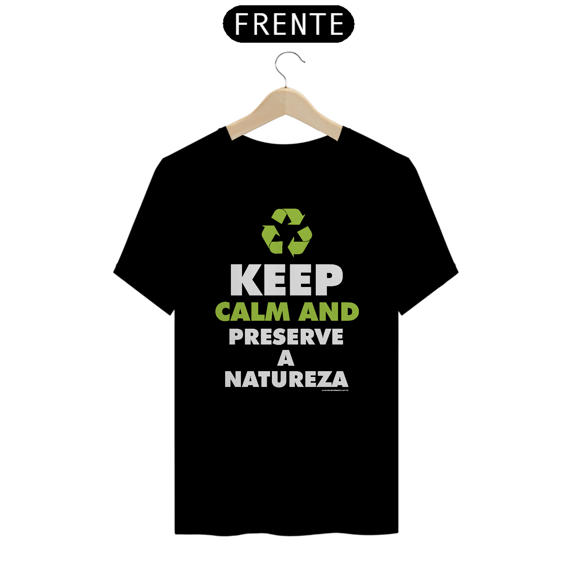 Camiseta | Kepp Calm And Preserve a Natureza II | Meio Ambiente
