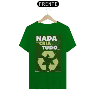Nome do produto Camiseta Meio Ambiente | Nada Se Cria Tudo Se Recicla II | T-Shirt Classic