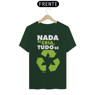 Nome do produto Camiseta Meio Ambiente | Nada Se Cria Tudo Se Recicla | T-Shirt Classic