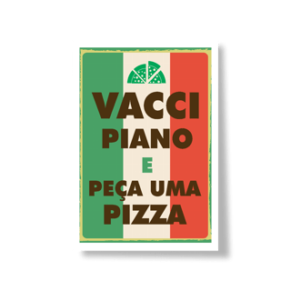 Nome do produto Poster Vacci Piano | Peça uma Pizza