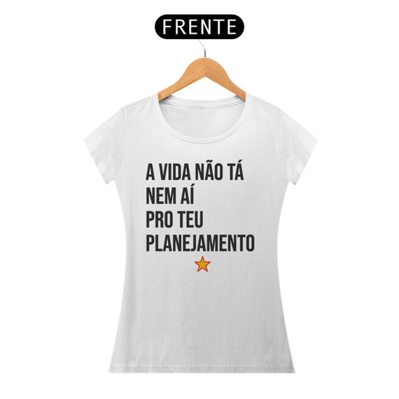 CAMISETA Baby Long - A Vida não tá nem aí pro teu Planejamento