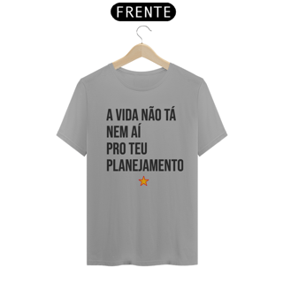 Nome do produto CAMISETA - A Vida não tá nem aí pro teu Planejamento