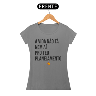 Nome do produto CAMISETA Baby Long - A Vida não tá nem aí pro teu Planejamento