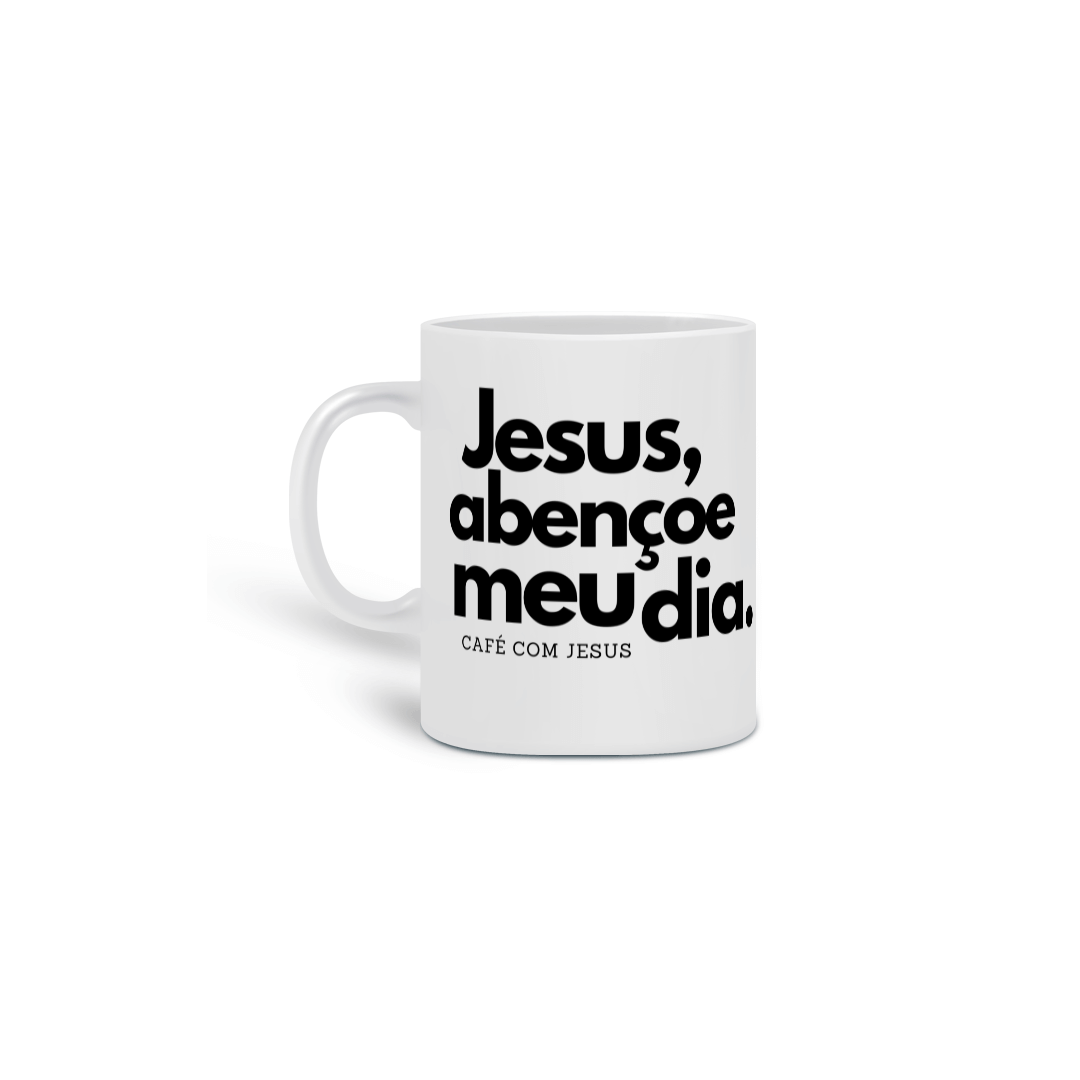 Caneca :Jesus abençoe meu dia