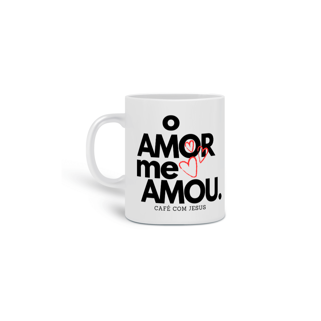 Caneca - O amor me amou.