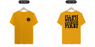 Nome do produto I Just Gotta Be Dramatic First - Camiseta