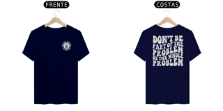 Nome do produto Be the Whole Problem - Camiseta