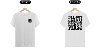 Nome do produto I Just Gotta Be Dramatic First - Camiseta
