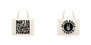 Nome do produto Be the Whole Problem - Ecobag
