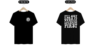 Nome do produto I Just Gotta Be Dramatic First - Camiseta Preta