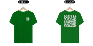 Nome do produto Be the Whole Problem - Camiseta