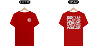 Nome do produto Be the Whole Problem - Camiseta