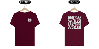 Nome do produto Be the Whole Problem - Camiseta