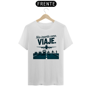 Nome do produto Camiseta Não Importa como, Viaje Quality