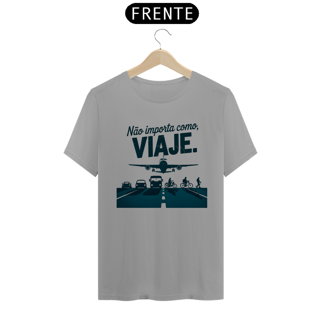 Nome do produto Camiseta Não Importa como, Viaje Quality