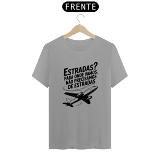 Nome do produto Camiseta Estradas, Para Onde Vamos Não Precisamos de Estrada Quality