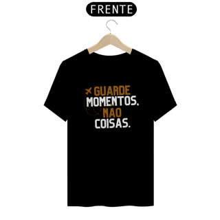 Nome do produto Camiseta Guarde Momentos, Não Coisas Prime