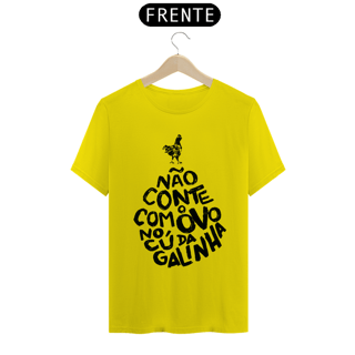 Nome do produto Camiseta Não conte com o ovo no cú da galinha