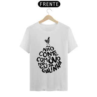 Nome do produto Camiseta Não conte com o ovo no cú da galinha