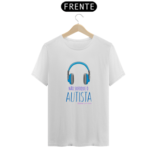 Nome do produto Camiseta Não Sufoque o Autista Prime