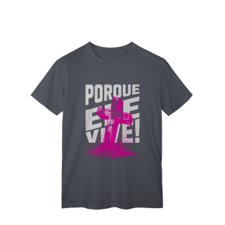 Nome do produto Camiseta Porque Ele Vive Classic
