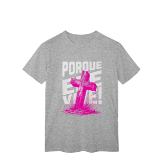 Nome do produto Camiseta Porque Ele Vive Classic