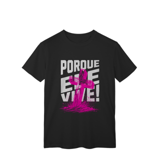 Nome do produto Camiseta Porque Ele Vive Classic