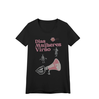 Nome do produto baby look DIAS MULHERES VIRÃO