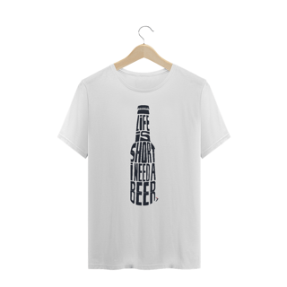 Nome do produto Camiseta Plus Size Cerveja Modelo 1 - Life is Short I Need a Beer