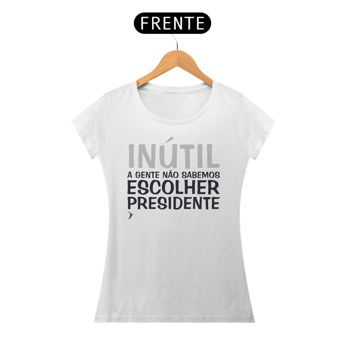 Nome do produto: Baby Look Inútil - A Gente Não Sabemos Escolher Presidente