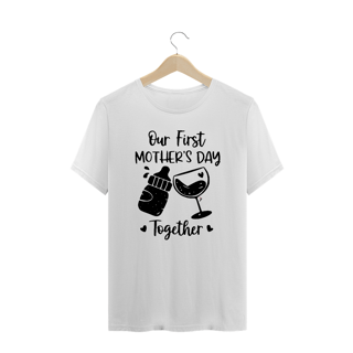 Camiseta Plus Size Dia das Mães Modelo 1 - Our First Mother's Day Together