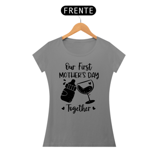 Nome do produto Baby Look Dia das Mães Modelo 1 - Our First Mother's Day Together