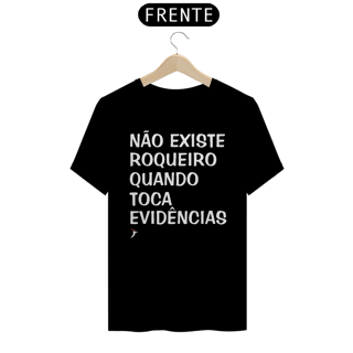 Camiseta Não Existe Roqueiro Quando Toca Evidências