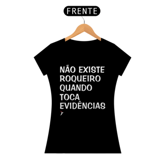 Nome do produto Baby Look Não Existe Roqueiro Quando Toca Evidências
