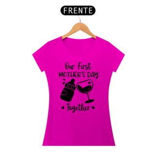 Nome do produto Baby Look Dia das Mães Modelo 1 - Our First Mother's Day Together