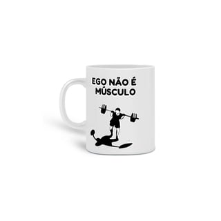 Caneca Ego não é músculo
