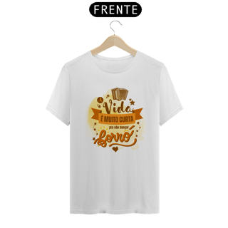 Camiseta Quality A Vida é Curta