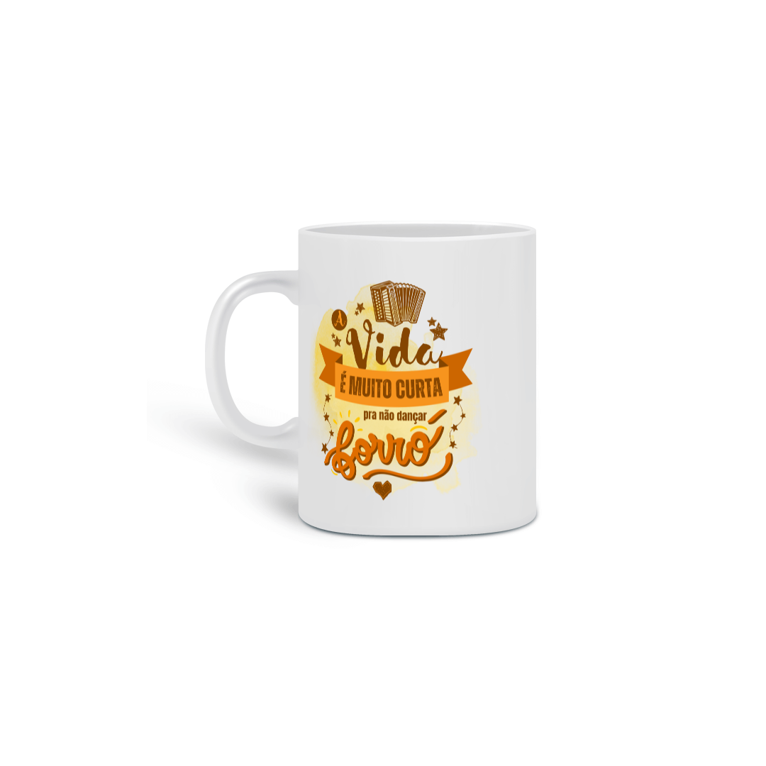 Caneca A Vida é Curta pra não Dançar um Forró