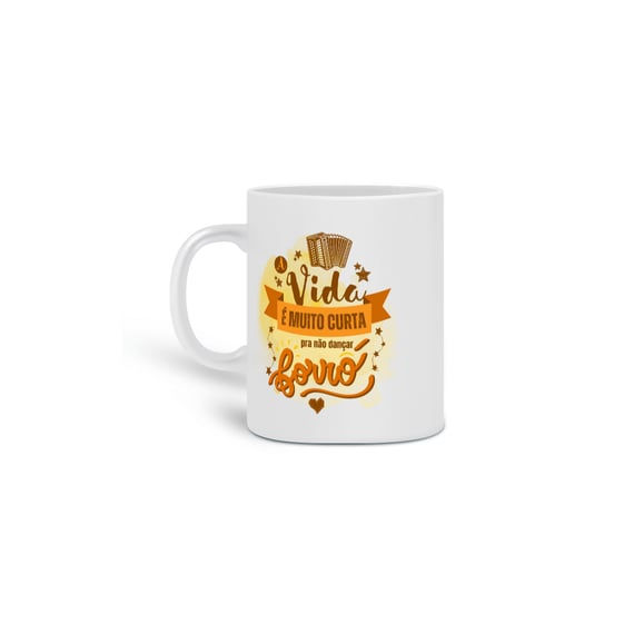 Caneca A Vida é Curta pra não Dançar um Forró