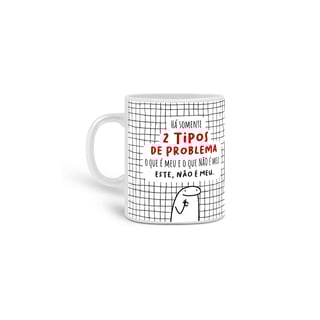 Há somente 2 tipos de problema, o que é meu e o que não é meu. Este, não é meu