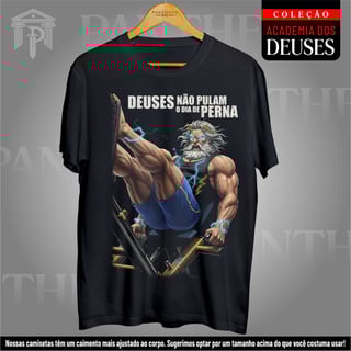 Camiseta Unissex - Deuses não pulam o dia de perna!