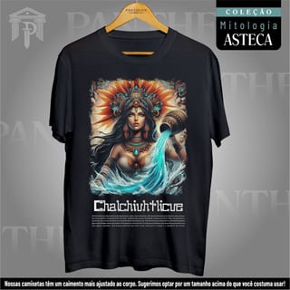 Camiseta Unissex - Deusa Chalchiuhtlicue (Mitologia Asteca)