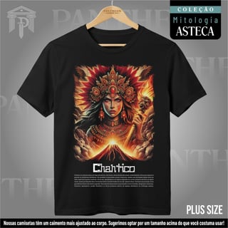 Plus Size Unissex - Deusa Chantico (Mitologia Asteca)