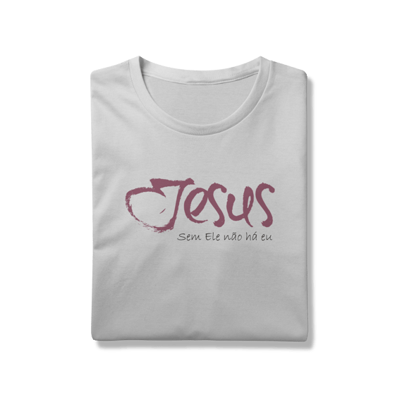 SEM ELE NÃO HÁ EU - Unissex