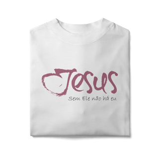 Nome do produto SEM ELE NÃO HÁ EU - Oversized